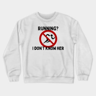 Running I don’t know her Track and field field events don’t run Crewneck Sweatshirt